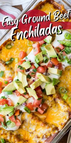 easy ground beef enchiladas in a casserole dish with avocado and tomatoes