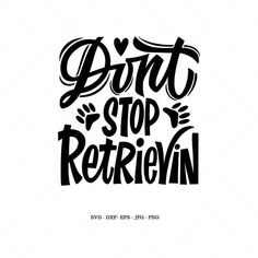 the phrase don't stop retrieving is shown in black and white