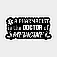 a black and white sticker that says, a pharmist is the doctor of medicine