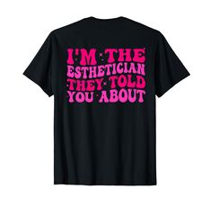 PRICES MAY VARY. I'm The Esthetician They Told You About Funny retro groovy vintage saying sarcastic present for men and women Lightweight, Classic fit, Double-needle sleeve and bottom hem Esthetician Shirts, Esthetician Apparel, Retro Groovy, Presents For Men, Told You, Esthetician, On Back, Branded T Shirts, Top Styles