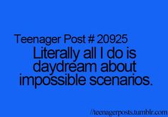 a blue background with the words teenager post 2055 literally all i do is daydream about impossible