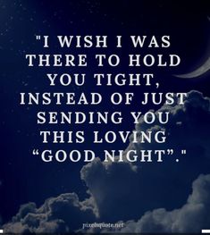 the quote i wish i was there to hold you tight instead of just sending you this loving good night