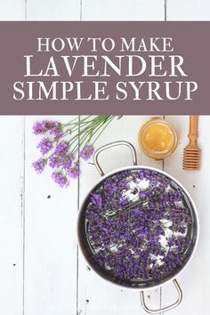 how to make lavender simple syrup in a pot with flowers and honey on the side