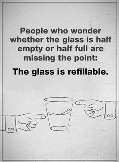 two hands reaching out towards each other with the words people who wonder whether the glass is half empty or half full are missing the point