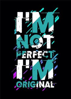 the words i'm not perfect, i'm original on a black background