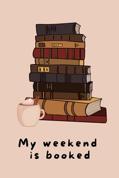 a stack of books and a mug with the words, my weekend is booked