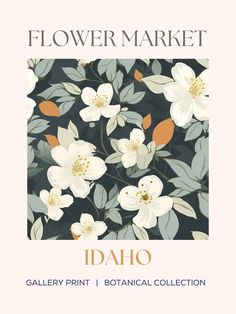 the flower market idaho poster with white flowers and green leaves on a black background,