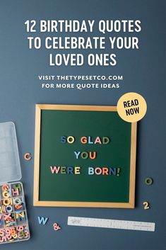 birthday quotes to celebrate your loved ones so glad you were born with letters and numbers