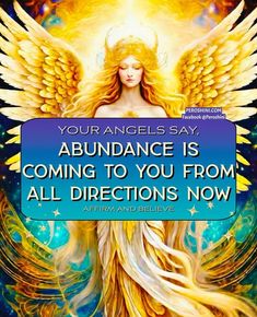 an angel with the words, your angels say abundance is coming to you from all directions now