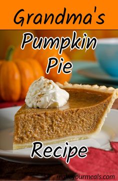 a slice of pumpkin pie with whipped cream on top and the title grandma's pumpkin pie recipe