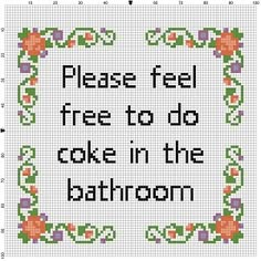 a cross stitch pattern with the words, please feel free to do cake in the bathroom