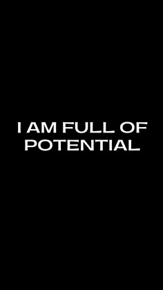 the words i am full of potential are shown in white letters on a black background