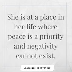 a quote that says she is at a place in her life where peace is a priority and negative cannot not exit