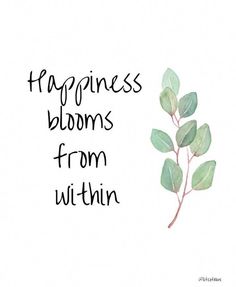 the words happiness blooms from within are written in black ink on a white background with green leaves