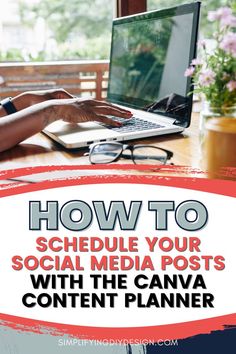 a person typing on a laptop with the text how to schedule your social media posts with the canva content planner