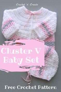 a crochet baby set is shown with the text, clusterer v baby set free crochet pattern