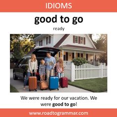 a family with suitcases standing in front of their car and the words, idoms good to go ready we're ready for our vacation, we were good to go