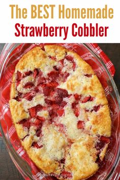 the best homemade strawberry cobbler recipe is so easy to make and it's delicious