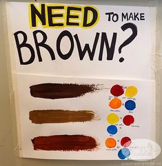 a sign that says need to make brown? with different colors and sizes on it