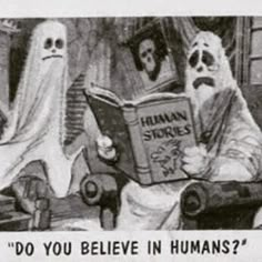 two ghost reading a book to each other in front of a fireplace with the caption, do you believe in humans?