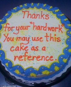 a birthday cake with the words thanks for your hard work you may use this cake as a reference