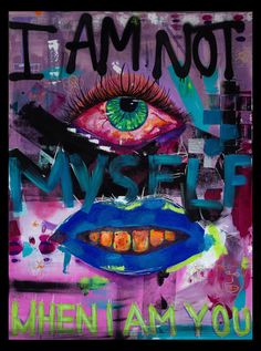 This vibrant and eye-catching artwork challenges perceptions of identity with its bold imagery and thought-provoking text. Featuring a striking green eye and a vivid blue mouth set against an abstract, multicolored background, it boldly declares "I AM NOT MYSELF WHEN I AM YOU," inviting viewers to reflect on the complexities of self and other. Perfect for adding a dynamic and introspective touch to any space. Electric Artwork, Self Identity Art, Thought Provoking Art, Art With Quotes, Multicolored Background, Bold Abstract Art, Diy Canvas Wall Art, Graffiti Style Art, Green Eye