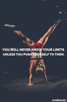 a man doing a handstand with the words you will never know your limits unless you push yourself to them