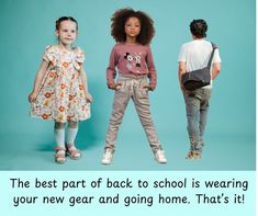 three young children standing next to each other in front of a blue background with the words, the best part of back to school is wearing your new gear and going home that's it