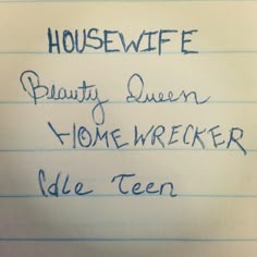 a handwritten note with the words housewife, playa queen, home wrecker, idle teen