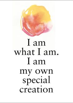 i am what i am, i am, my own special creation written in black on a white background