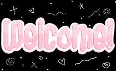 the word welcome written in pink and white