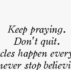 a black and white photo with the words keep praying don't quit choices happen everywhere, never stop believing