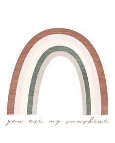 a card with an image of a rainbow and the words you are my sunshine