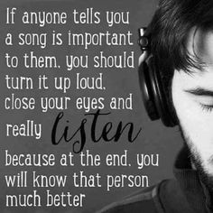 a man with headphones on his ears and the words if anyone tells you a song is important to them, you should turn it up loud close your eyes and really