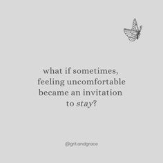 what if sometimes, feeling uncomfortable became an invitation to stay, instead of needing to leave right away? Feeling Uncomfortable, What If, To Leave, Feelings