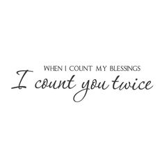 a black and white photo with the words when i count my blessings i count you twice