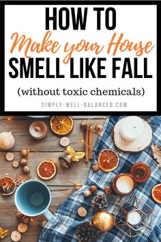 the words how to make your house smell like fall without tonic chemicals on a table