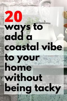 there is a vase with flowers in it and the words 20 ways to add a coastal vibe to your home without being tacky