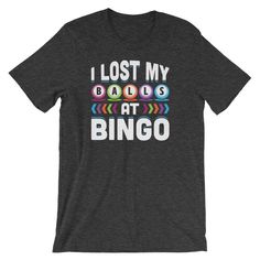 a black t - shirt with the words, i lost my game at bingo on it