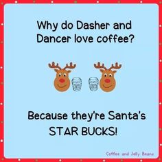 a christmas card with two reindeers on it and the words, why do dasher and dancer love coffee? because they're santa's star bucks