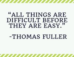 a quote that reads, all things are difficult before they are easy - thomas puller