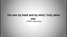 a quote that reads, you own my heart and my mind truly adore you