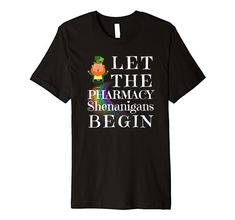 a black shirt that says let the pharmacy shennangans begin