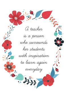 a quote with flowers and leaves in the center that says teacher is a person who surrounds her students with inspirational lessons to learn again every day