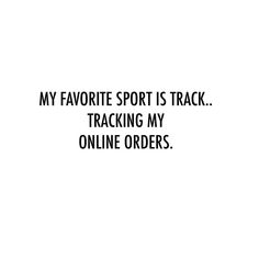 a black and white photo with the words my favorite sport is track tracking my online orders