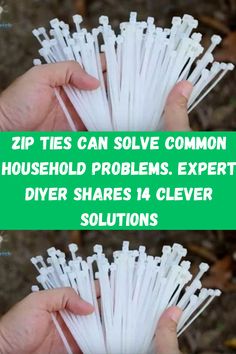 two hands holding white plastic straws with the words zip ties can solve common household problems expert