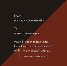 a quote from the book, from non stop conversation to unseen messages we all lost that beautiful bond with someone special which we wanted forever