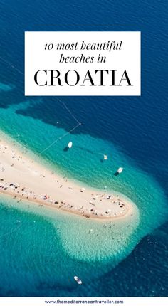 an island in the ocean with text overlay that reads 10 most beautiful beaches in croatia