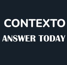 text that reads,'contexto answer today'in white on a black background