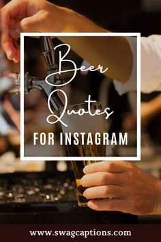 a person pouring beer into a glass with the words beer quotes for instagram